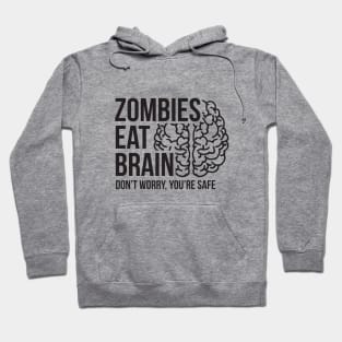 Zombies eat brain - don't worry, you're safe Hoodie